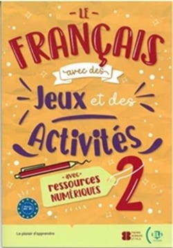 Le français avec des jeux et des activités 2 + ressources numériques