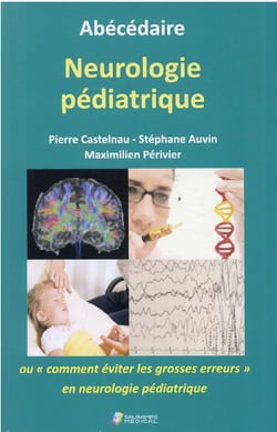 Abécédaire neurologie pédiatrique ou "comment éviter les grosses erreurs" en neurologie pédiatrique