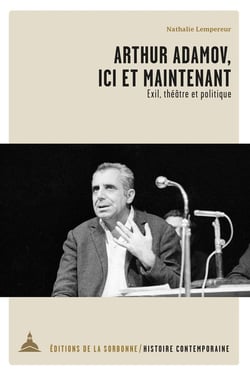 Arthur Adamov, ici et maintenant - exil, théâtre et politique