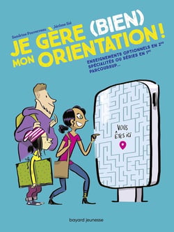 Je gère (bien) mon orientation ! spécialités en 1re, réforme du bac, parcoursup...