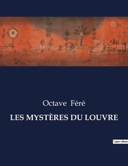 LES MYSTÈRES DU LOUVRE : Les intrigues et mystères du Louvre sous la régence de Louise de Savoie