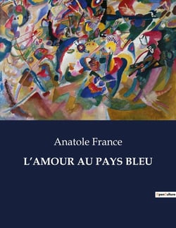 L'AMOUR AU PAYS BLEU : Les passions secrètes d'une Provence enchanteresse