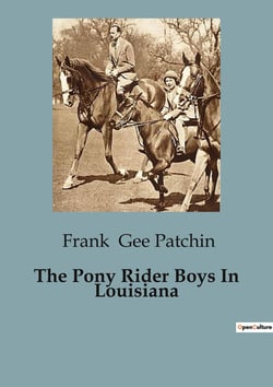 The Pony Rider Boys In Louisiana : Adventures and Challenges in the Louisiana Canebrake
