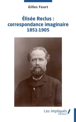 Elisée Reclus : correspondance imaginaire 1851-1905