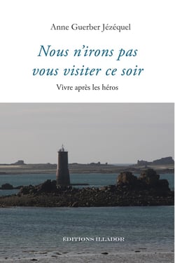 Nous n'irons pas vous visiter ce soir : Vivre après les héros
