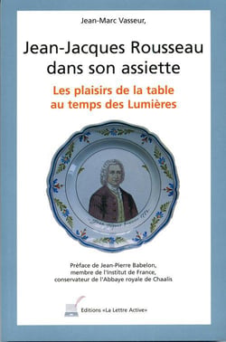 Jean-jacques rousseau dans son assiette - les plaisirs de la table au temps des lumières