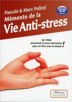 Mémento de la vie anti-stress - un yoga personnel et sans instructeur pour en finir avec le stress