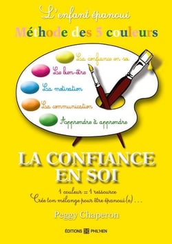 Enfant epanoui : la methode des 5 couleurs : la confiance en soi
