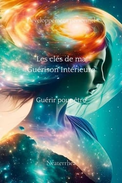 Les clés de ma guérison intérieure "Guérir pour être"