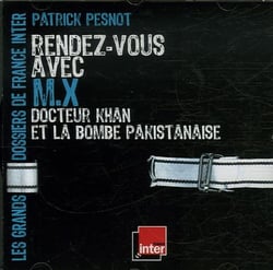 Patrick Pesnot Rendez-Vous Avec M.X - Docteur Khan Et La Bombe Pakistanaise
