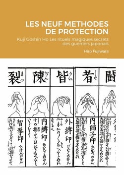 LES NEUF METHODES DE PROTECTION : Kuji Goshin Ho Les rituels magiques secrets des guerriers japonais