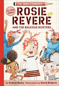 Rosie Revere and the raucous riveters : the questioneers book