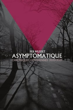 ASYMPTOMATIQUE : Chroniques covidiennes 2020-2021