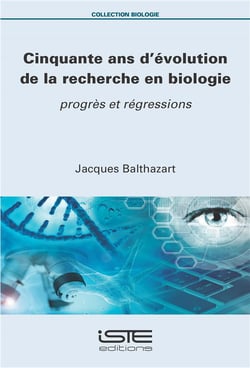Cinquante ans d'évolution de la recherche en biologie : progrès et régressions