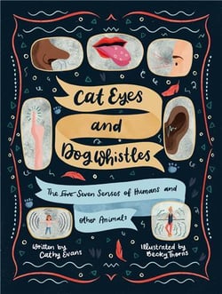 Cat eyes and dog whistles the seven senses of humans and other animals