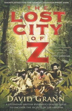 The Lost City of Z - A  British Explorer's Deadly Quest to Uncover the Secrets of Amazon
