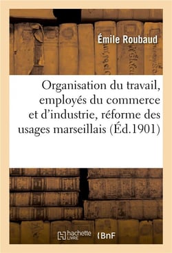 L'organisation du travail, les employes du commerce et de l'industrie, la reforme des usages