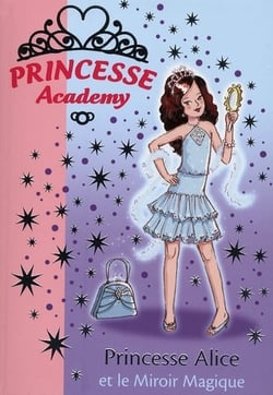 Princesse Academy 04 - Princesse Alice et le Miroir Magique