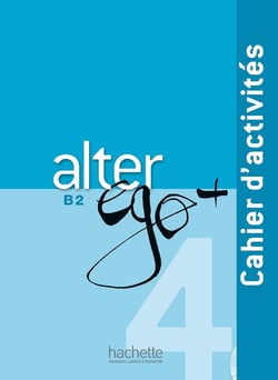 Alter ego + : FLE - B2 - cahier d'activités