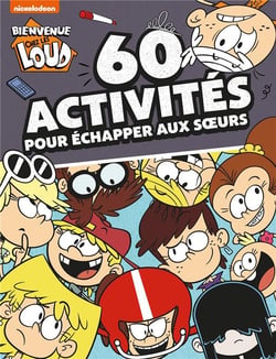 Bienvenue chez les Loud-60 activités pour échapper aux soeurs