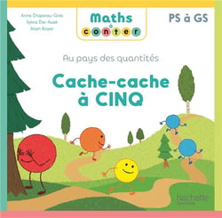 Maths à conter : Au pays des quantités - PS à GS - Cache-cache à Cinq
