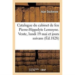 Catalogue de tableaux, dessins, estampes, livres d'architecture et objets de curiosité : du cabinet de feu Pierre-Hippolyte Lemoyne. Vente, lundi 19 mai et jours suivans