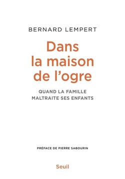 Dans la maison de l'ogre - quand la famille maltraite ses enfants