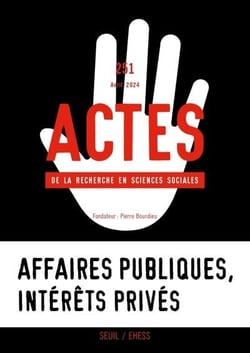 Actes de la recherche en sciences sociales n.251 : Affaires publiques, intérêts privés