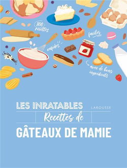 Les inratables : Recettes de gâteaux de mamie