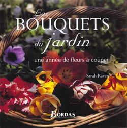 Les bouquets du jardin : une annee de fleurs a couper