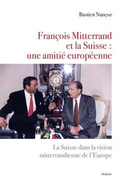 François mitterrand et la suisse : une amitié européenne