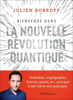 Bienvenue dans la nouvelle révolution quantique : ordinateur, cryptographie, internet, spatial, etc.