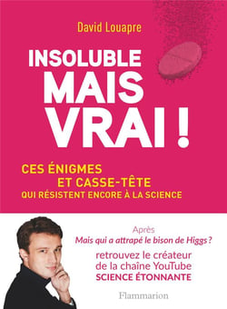Insoluble mais vrai! - ces enigmes et casse-tete qui resistent encore a la science