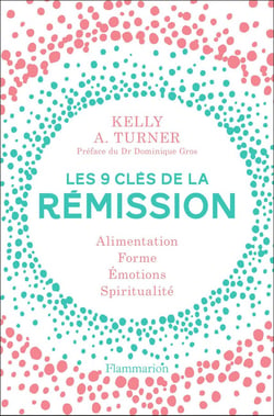 Les 9 clés de la rémission - alimentation, forme, émotions, spiritualité