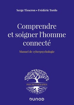 Comprendre et soigner l'homme connecté - manuel de cyberpsychologie