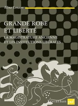 Grande robe et liberté - la magistrature ancienne et les institutions libérales