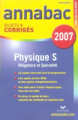 Annabac - sciences physiques - terminale s - obligatoire et spécialité (édition 2007)