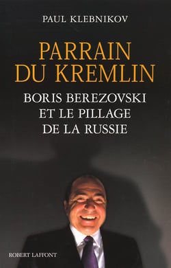 Parrain du kremlin -boris berezovski et le pillage de la russie