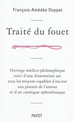 Traité du fouet, ouvrage médico-philosophique - dissertation sur tous les moyens capables d'exciter aux plaisirs de l'amour - catalogue aphrodisiaque