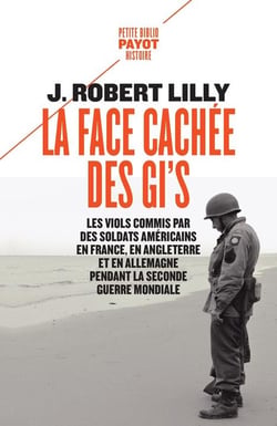 La face cachée des GI's : les viols commis par des soldats americains en France, en Angleterre et en Allemagne pendant la Seconde Guerre Mondiale