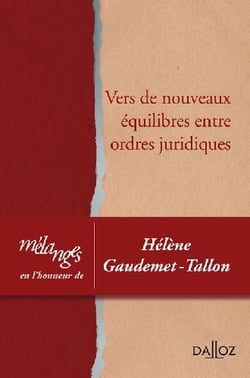 Mélanges en l'honneur d'Hélène Gaudemet-Tallon - vers de nouveaux équilibres entre ordres juridiques