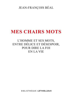 Mes chairs mots : L'homme et ses mots, entre délice et désespoir, pour dire la foi en la vie