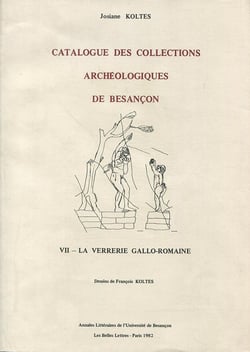Catalogue des collections archéologiques de Besançon, VII : La verrerie gallo-romaine