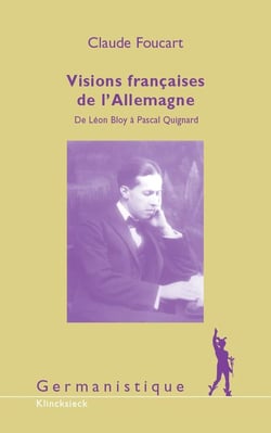 Visions françaises de l'Allemagne : De Léon Bloy à Pascal Quignard