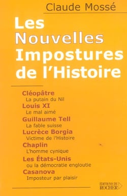 Les nouvelles impostures de l'histoire - cleopatre, louis xi, guillaume tell, lucrece borgia, chapli
