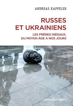 Russes et Ukrainiens : Les frères inégaux, du moyen âge à nos jours