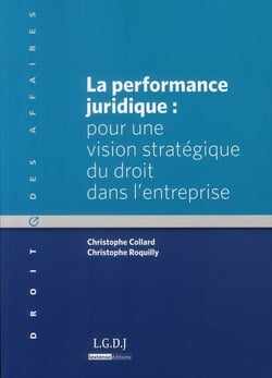 La performance juridique - pour une vision stratégique du droit de l'entreprise