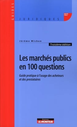 Les marchés publics 100 questions - guide pratique à l'usage des acheteurs et des prestataires