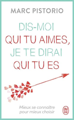 Dis-moi qui tu aimes, je te dirai qui es - mieux se connaître pour mieux choisir