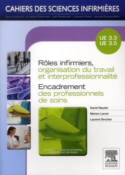 Cahiers des sciences infirmieres - rôles infirmiers, organisation du travail et interprofessionalité - encadrement professionnel de soins - ue. 3.3 et 3.5
